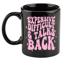 Expensive Difficult And Talks Back 11oz C Handle Ceramic Mug