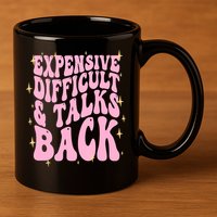 Expensive Difficult And Talks Back 11oz C Handle Ceramic Mug