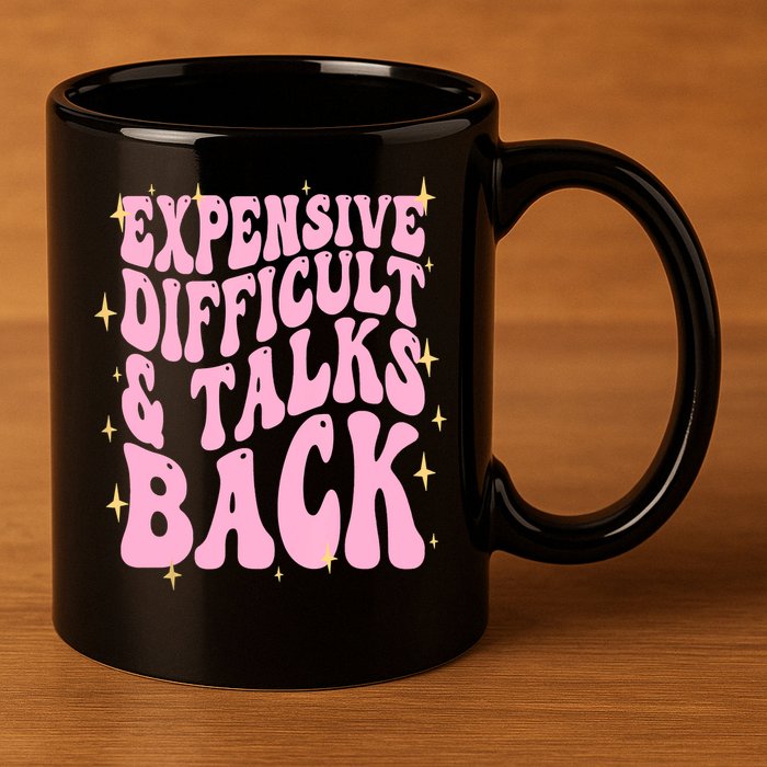 Expensive Difficult And Talks Back 11oz C Handle Ceramic Mug