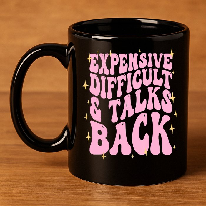 Expensive Difficult And Talks Back 11oz C Handle Ceramic Mug