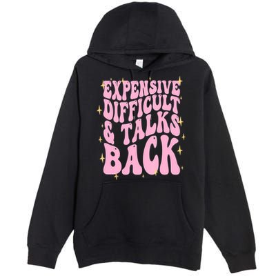 Expensive Difficult And Talks Back Premium Pullover Hoodie