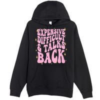 Expensive Difficult And Talks Back Premium Pullover Hoodie