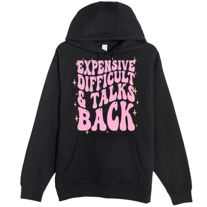 Expensive Difficult And Talks Back Premium Pullover Hoodie