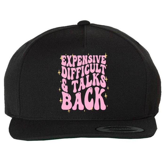Expensive Difficult And Talks Back Wool Snapback Cap