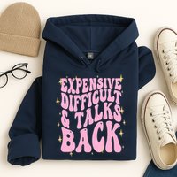 Expensive Difficult And Talks Back Hoodie