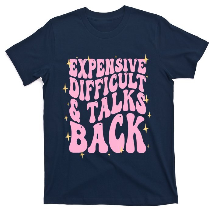 Expensive Difficult And Talks Back T-Shirt