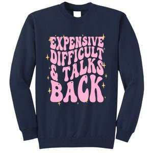 Expensive Difficult And Talks Back Tall Sweatshirt