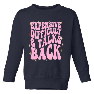 Expensive Difficult And Talks Back Toddler Sweatshirt
