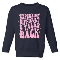 Expensive Difficult And Talks Back Toddler Sweatshirt