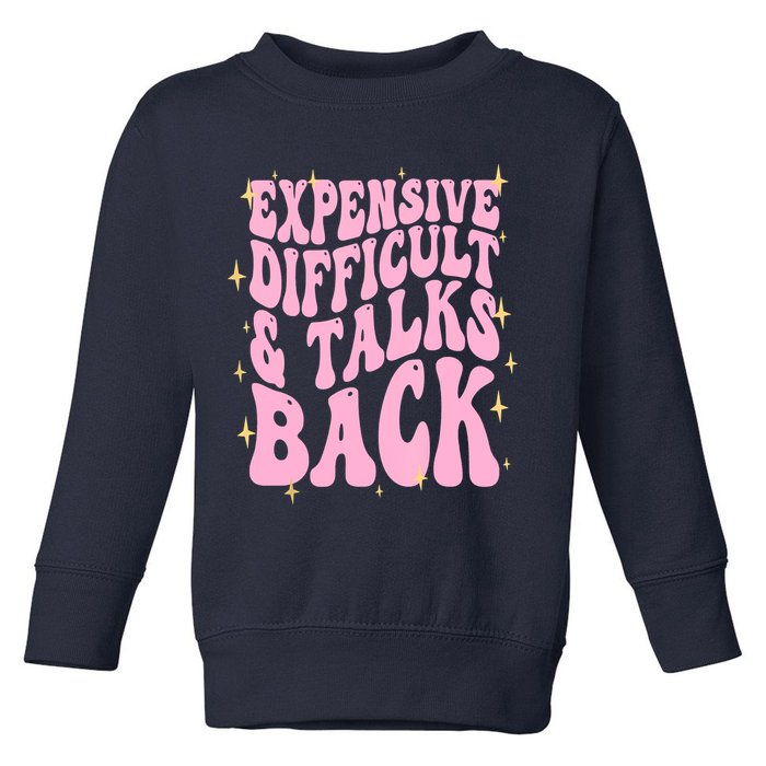 Expensive Difficult And Talks Back Toddler Sweatshirt