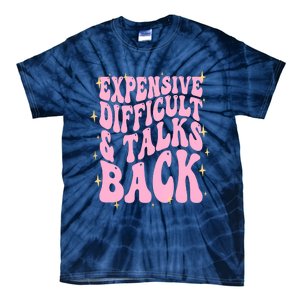 Expensive Difficult And Talks Back Tie-Dye T-Shirt