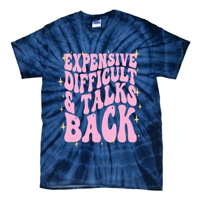 Expensive Difficult And Talks Back Tie-Dye T-Shirt