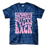 Expensive Difficult And Talks Back Tie-Dye T-Shirt