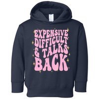 Expensive Difficult And Talks Back Toddler Hoodie