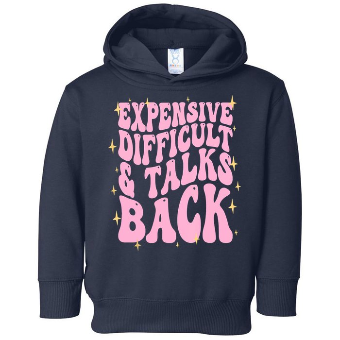 Expensive Difficult And Talks Back Toddler Hoodie