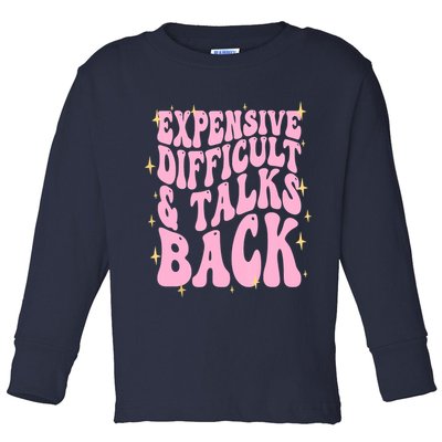 Expensive Difficult And Talks Back Toddler Long Sleeve Shirt