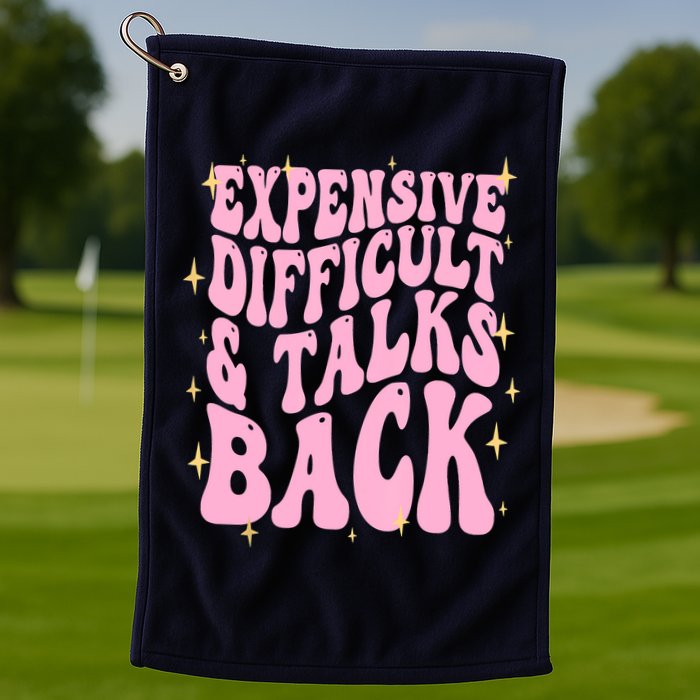 Expensive Difficult And Talks Back Golf Towel
