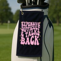 Expensive Difficult And Talks Back Golf Towel