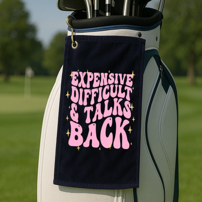 Expensive Difficult And Talks Back Golf Towel