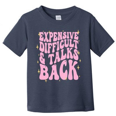 Expensive Difficult And Talks Back Toddler T-Shirt