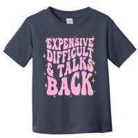 Expensive Difficult And Talks Back Toddler T-Shirt