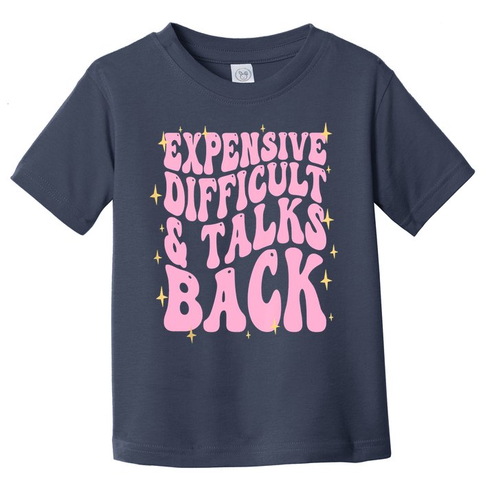 Expensive Difficult And Talks Back Toddler T-Shirt