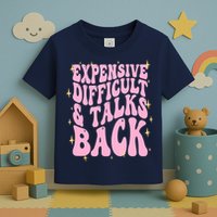 Expensive Difficult And Talks Back Toddler T-Shirt