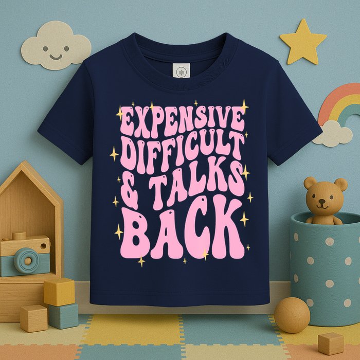 Expensive Difficult And Talks Back Toddler T-Shirt