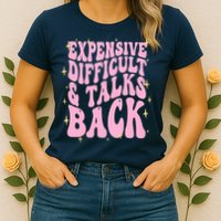Expensive Difficult And Talks Back Womens T-Shirt