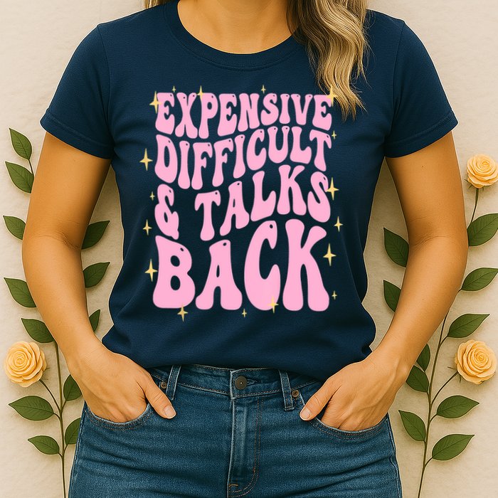 Expensive Difficult And Talks Back Womens T-Shirt