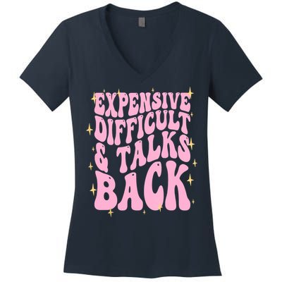 Expensive Difficult And Talks Back Women's V-Neck T-Shirt