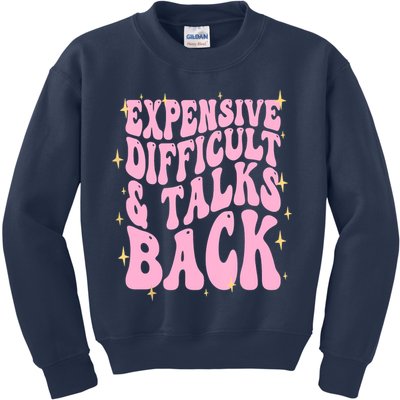 Expensive Difficult And Talks Back Kids Sweatshirt