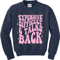 Expensive Difficult And Talks Back Kids Sweatshirt