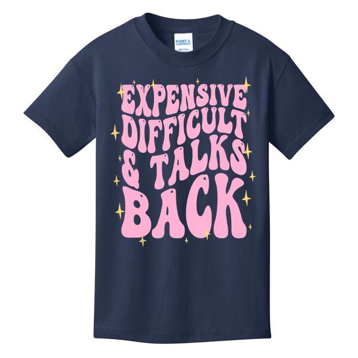 Expensive Difficult And Talks Back Kids T-Shirt