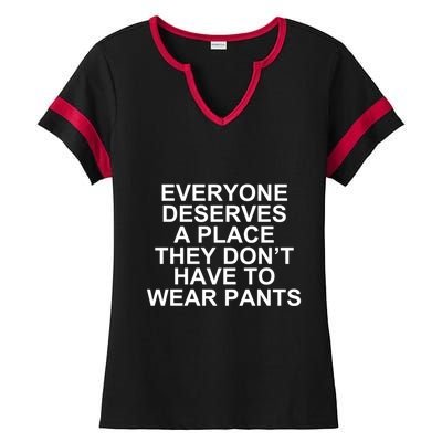 Everyone Deserves A Place They Don’T Have To Wear Pants Ladies Halftime Notch Neck Tee