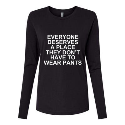 Everyone Deserves A Place They Don’T Have To Wear Pants Womens Cotton Relaxed Long Sleeve T-Shirt