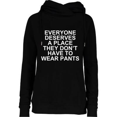 Everyone Deserves A Place They Don’T Have To Wear Pants Womens Funnel Neck Pullover Hood