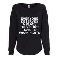 Everyone Deserves A Place They Don’T Have To Wear Pants Womens California Wash Sweatshirt