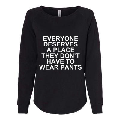 Everyone Deserves A Place They Don’T Have To Wear Pants Womens California Wash Sweatshirt