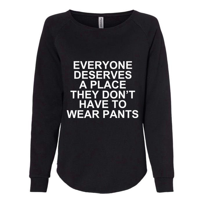 Everyone Deserves A Place They Don’T Have To Wear Pants Womens California Wash Sweatshirt