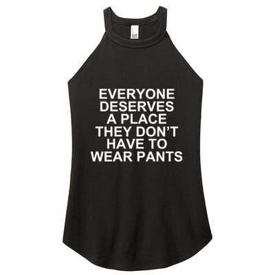 Everyone Deserves A Place They Don’T Have To Wear Pants Women's Perfect Tri Rocker Tank