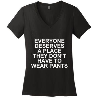 Everyone Deserves A Place They Don’T Have To Wear Pants Women's V-Neck T-Shirt