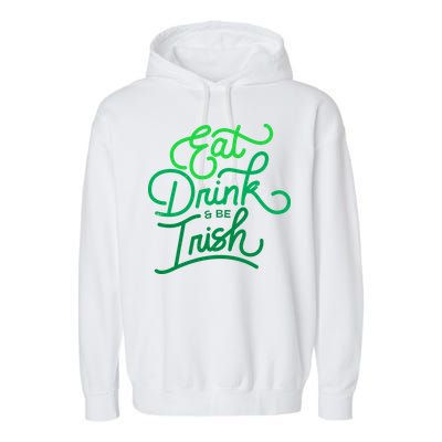 Eat Drink And Be Irish Festive St Patrick's Day Garment-Dyed Fleece Hoodie