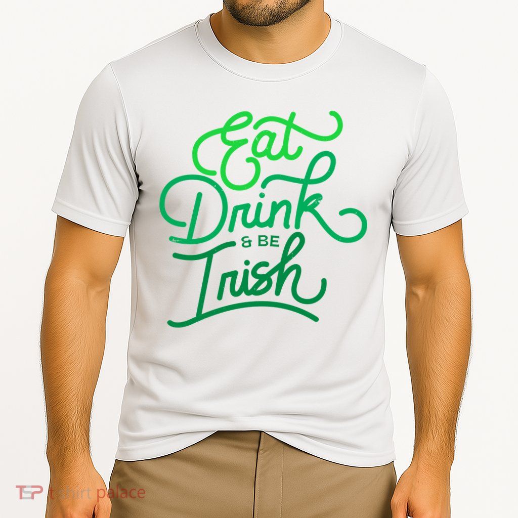 Eat Drink And Be Irish Festive St Patrick's Day Performance Shirt
