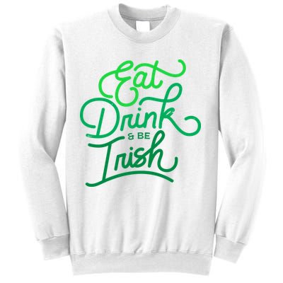 Eat Drink And Be Irish Festive St Patrick's Day Sweatshirt