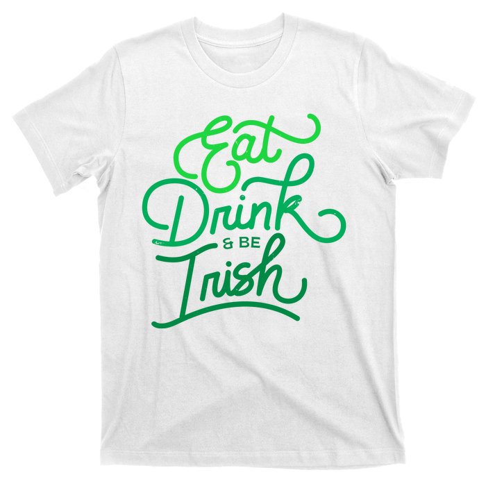 Eat Drink And Be Irish Festive St Patrick's Day T-Shirt