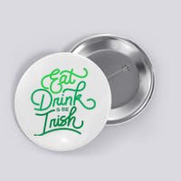 Eat Drink And Be Irish Festive St Patrick's Day Button