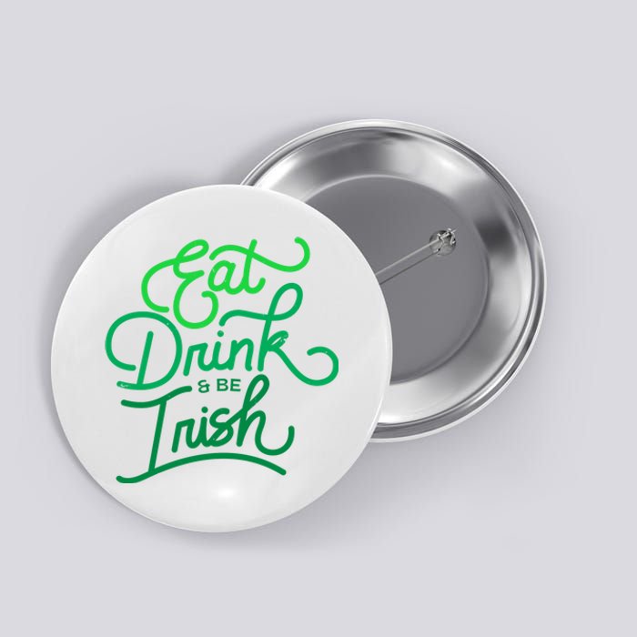 Eat Drink And Be Irish Festive St Patrick's Day Button