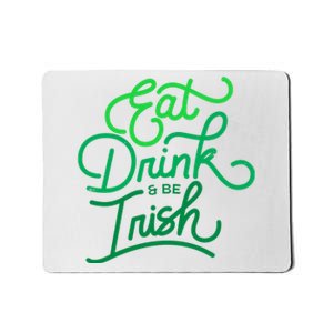 Eat Drink And Be Irish Festive St Patrick's Day Mousepad