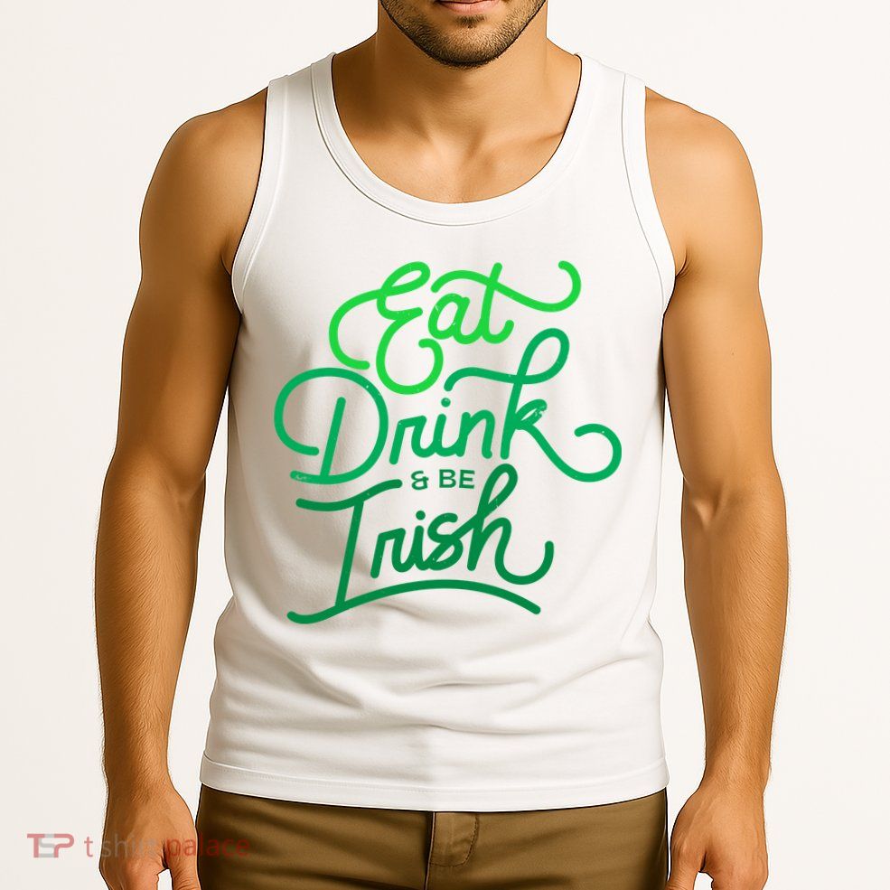Eat Drink And Be Irish Festive St Patrick's Day Tank Top